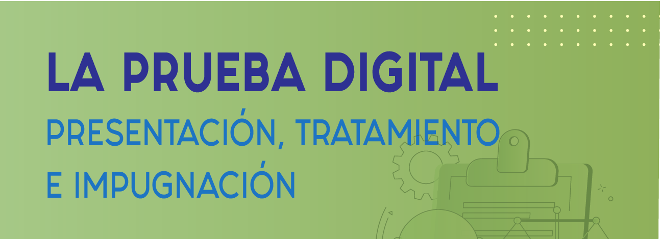 Jornada sobre "La prueba digital: presentación, tratamiento e impugnación"